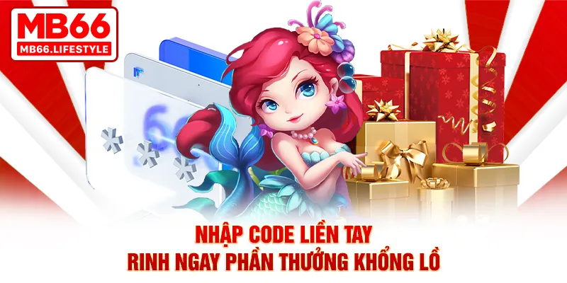 Nhập code liền tay, rinh ngay phần thưởng khổng lồ