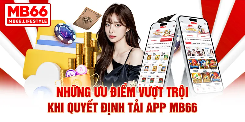 Những ưu điểm vượt trội khi quyết định tải app MB66