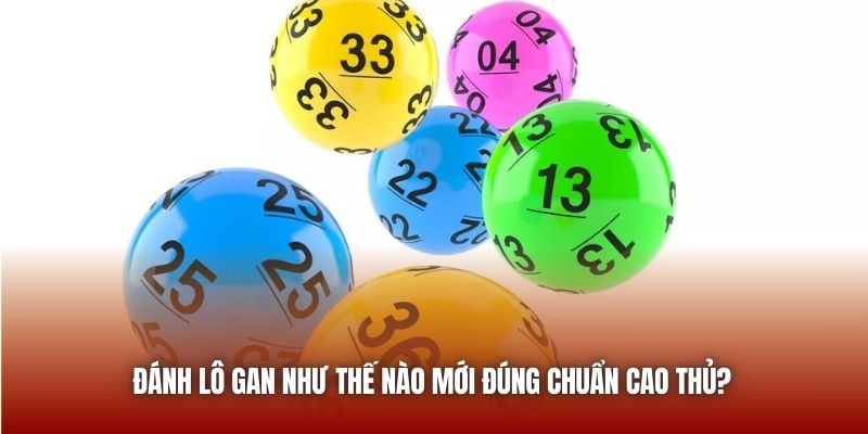 Đánh lô gan như thế nào mới đúng chuẩn cao thủ?