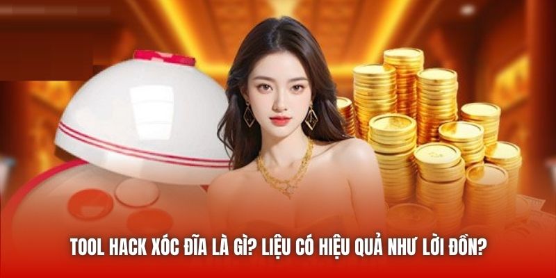 Tool Hack Xóc Đĩa Là Gì? Liệu Có Hiệu Quả Như Lời Đồn?